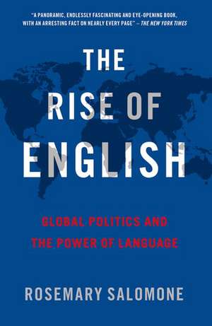 The Rise of English: Global Politics and the Power of Language de Rosemary Salomone