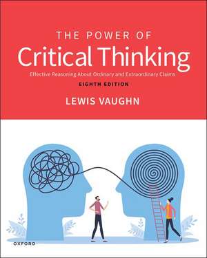 The Power of Critical Thinking: Effective Reasoning About Ordinary and Extraordinary Claims de Lewis Vaughn