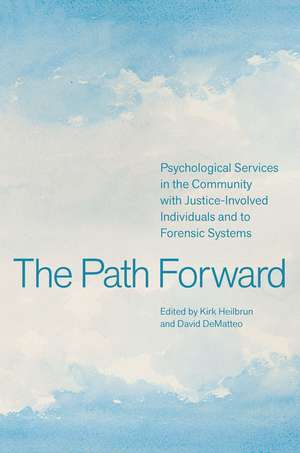 The Path Forward: Psychological Services in the Community with Justice-Involved Individuals and to Forensic Systems de Kirk Heilbrun