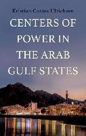 Centers of Power in the Arab Gulf States de Kristian Coates Ulrichsen