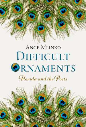 Difficult Ornaments: Florida and the Poets de Ange Mlinko