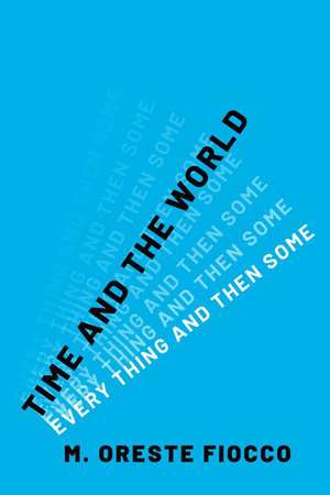 Time and the World: Every Thing and Then Some de M. Oreste Fiocco