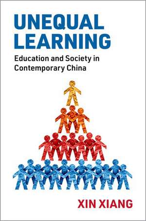 Unequal Learning: Education and Society in Contemporary China de Xin Xiang