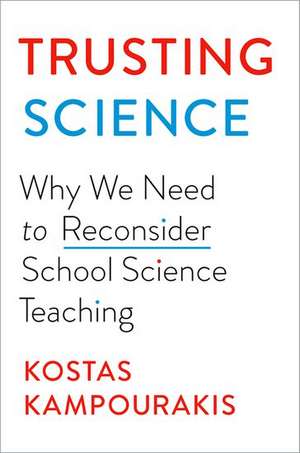 Trusting Science: Why We Need to Reconsider School Science Teaching de Kontas Kampourakis