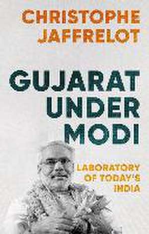 Gujarat Under Modi de Christophe Jaffrelot