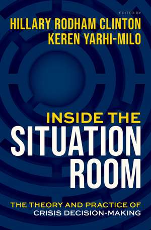 Inside the Situation Room: The Theory and Practice of Crisis Decision-Making de Hillary Rodham Clinton