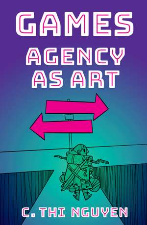 Games: Agency As Art de C. Thi Nguyen