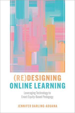 (Re)Designing Online Learning de Jennifer Darling-Aduana