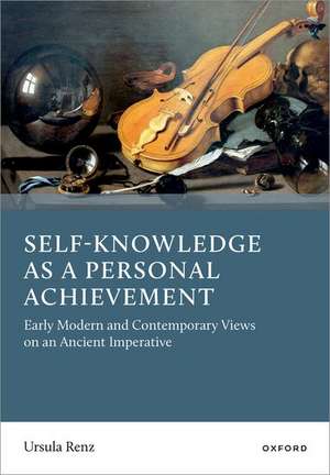 Self-Knowledge as a Personal Achievement: Early Modern and Contemporary Views on an Ancient Imperative de Ursula Renz
