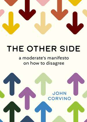 The Other Side: A Moderate's Manifesto on How to Disagree de John Corvino