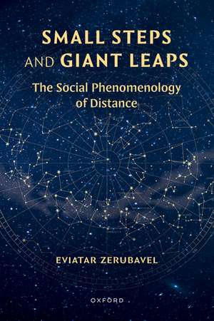 Small Steps and Giant Leaps: The Social Phenomenology of Distance de Eviatar Zerubavel