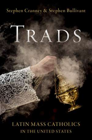 Trads: Latin Mass Catholics in the United States de Stephen Cranney