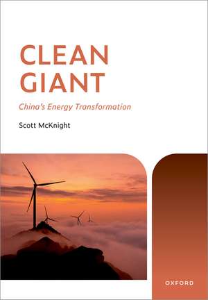 Clean Giant: China's Energy Transformation de Scott McKnight