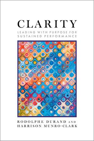CLARITY: Leading with Purpose for Sustained Performance de Rodolphe Durand