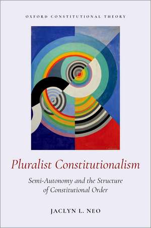 Pluralist Constitutionalism: Semi-Autonomy and the Structure of Constitutional Order de Jaclyn L. Neo