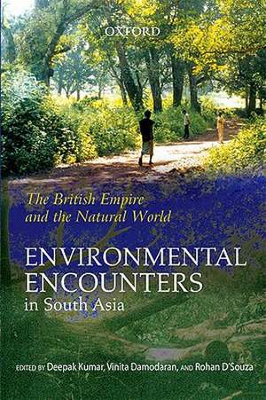 The British Empire and the Natural World: Environmental Encounters in South Asia de Deepak Kumar