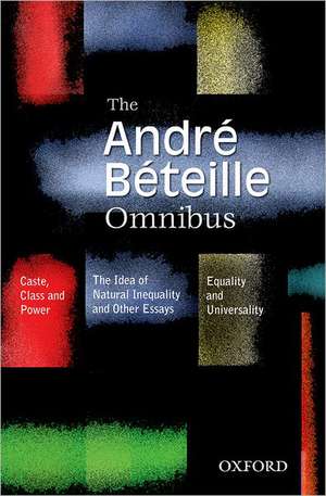 The Andre Beteille Omnibus: Comprising Caste, Class and Power; Idea of Natural Inequality; and Equality and Universality de André Béteille