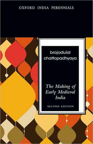 The Making of Early Medieval India, Second Edition de Brajadulal Chattopadhyaya