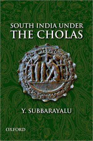 South India Under the Cholas de Y. Subbarayalu