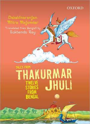 Tales From Thakurmar Jhuli: Twelve Stories from Bengal de Dakshinaranjan Mitra Majumdar