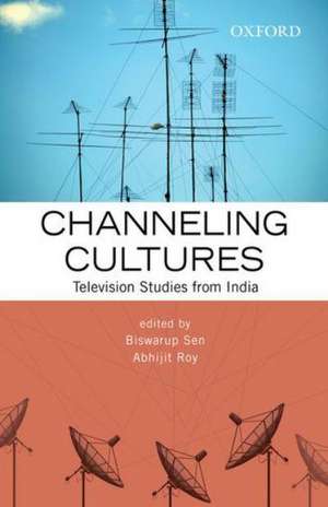 Channeling Cultures: Television Studies from India de Biswarup Sen