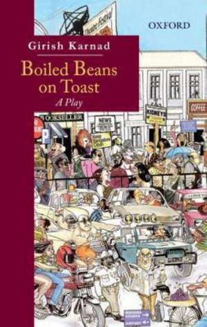 Boiled Beans on Toast: A Play de Girish Karnad