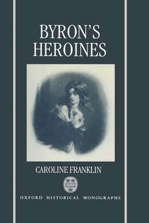 Byron's Heroines de Caroline Franklin