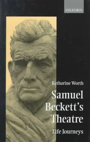 Samuel Beckett's Theatre: Life-Journeys de Katharine Worth