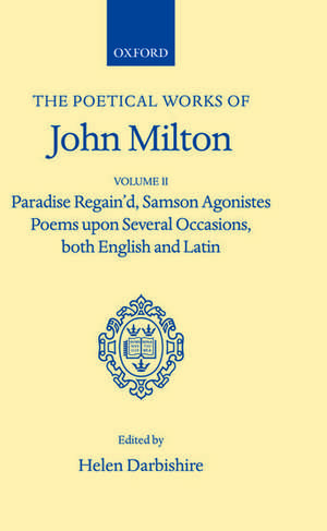 Poetical Works: Volume 2. Paradise Regain'd; Samson Agonistes; Poems upon Several Occasions, both English and Latin de John Milton