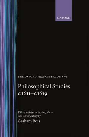 The Oxford Francis Bacon VI: Philosophical Studies c.1611-c.1619 de Francis Bacon