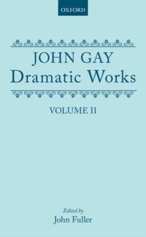 Dramatic Works, Volume II: (The Beggar's Opera; The Wife of Bath (1730); Achilles; The Distress'd Wife; The Rehearsal at Goatham) de John Gay