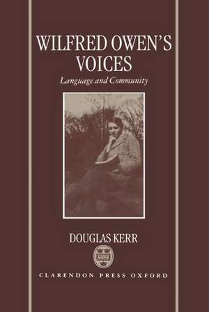 Wilfred Owen's Voices: Language and Community de Douglas Kerr