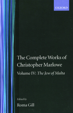 The Complete Works of Christopher Marlowe: Volume IV: The Jew of Malta de Christopher Marlowe