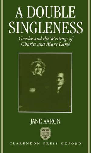 A Double Singleness: Gender and the Writings of Charles and Mary Lamb de Jane Aaron