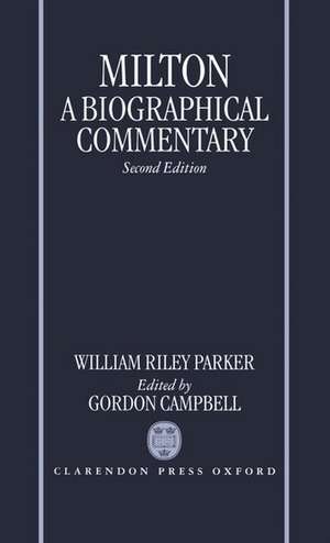 Milton: A Biographical Commentary: Volume II: Commentary, Notes, Index and Finding List de William Riley Parker