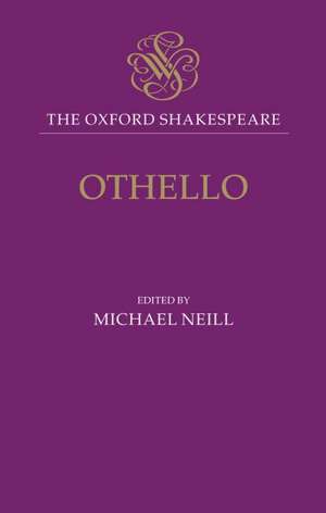 The Oxford Shakespeare: Othello: The Moor of Venice de Michael Neill