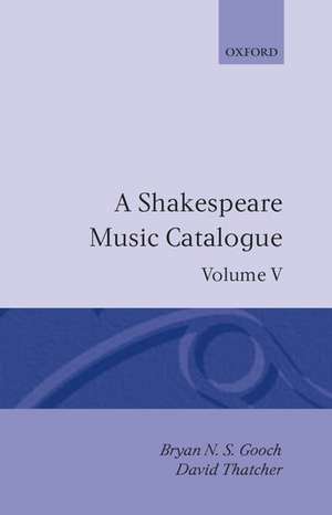 A Shakespeare Music Catalogue: Volume V: Bibliography de Bryan N. S. Gooch