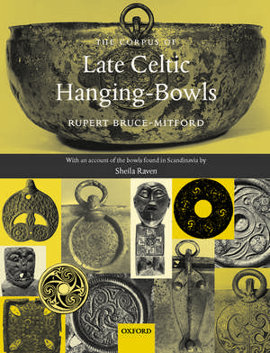 The Corpus of Late Celtic Hanging-Bowls: with An Account of the Bowls Found in Scandinavia de Rupert Bruce-Mitford