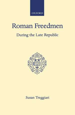 Roman Freedmen During the Late Republic de S. Treggiari