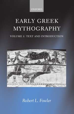 Early Greek Mythography: Volume 1: Text and Introduction de Robert L. Fowler