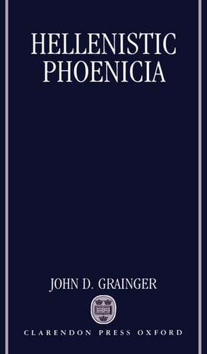 Hellenistic Phoenicia de John D. Grainger