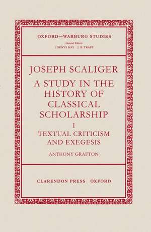 Joseph Scaliger: I: Textual Criticism and Exegesis de Anthony Grafton