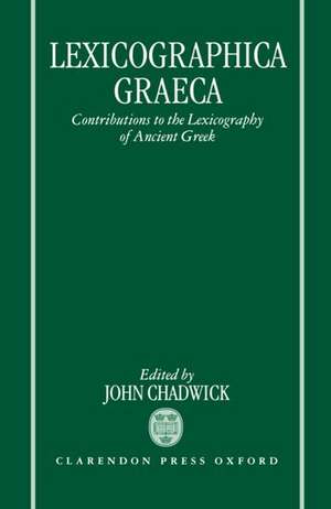 Lexicographica Graeca: Contributions to the Lexicography of Ancient Greek de John Chadwick