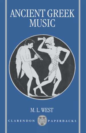 Ancient Greek Music de M. L. West