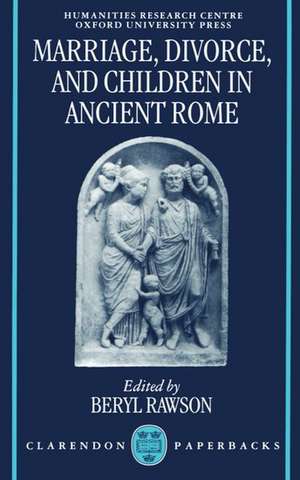 Marriage, Divorce, and Children in Ancient Rome de Beryl Rawson