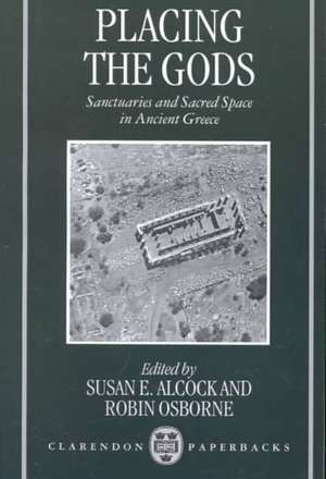 Placing the Gods: Sanctuaries and Sacred Space in Ancient Greece de Susan E. Alcock