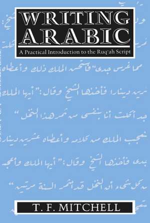 Writing Arabic: A Practical Introduction to Ruq'ah Script de T. F. Mitchell