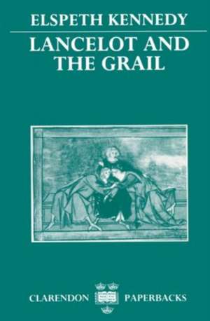 Lancelot and the Grail: A Study of the Prose `Lancelot' de Elspeth Kennedy