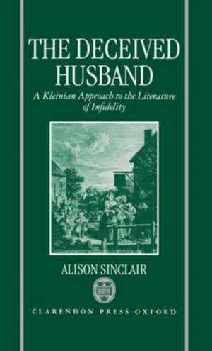 The Deceived Husband: A Kleinian Approach to the Literature of Infidelity de Alison Sinclair