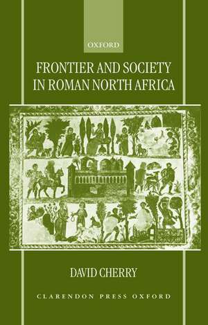 Frontier and Society in Roman North Africa de David Cherry